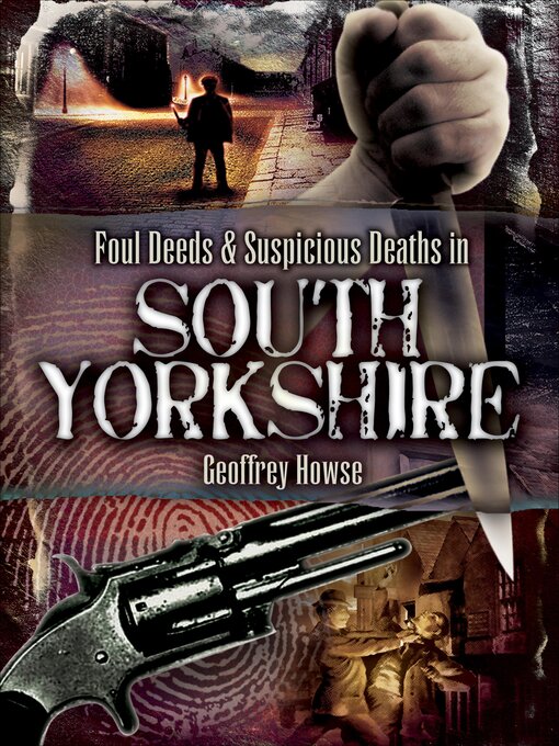 Title details for Foul Deeds & Suspicious Deaths in South Yorkshire by Geoffrey Howse - Available